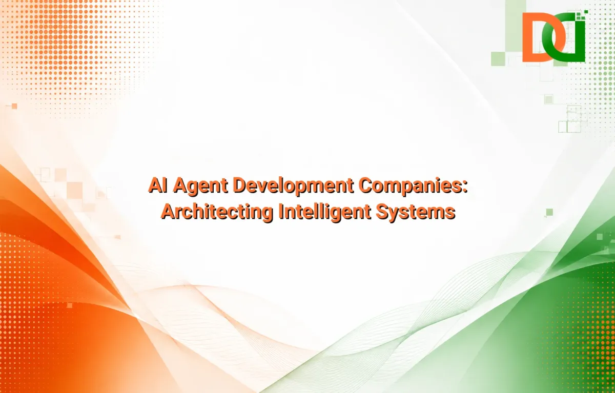 AI Agent Development Companies: Architecting Intelligent Systems